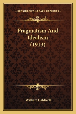 Pragmatism And Idealism (1913) 1165681226 Book Cover