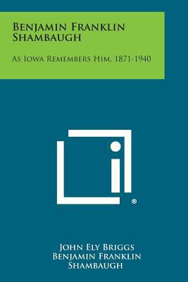 Benjamin Franklin Shambaugh: As Iowa Remembers ... 1258603136 Book Cover