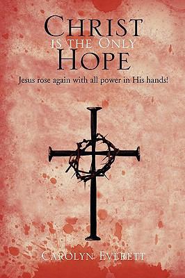 Christ Is the Only Hope 1450063799 Book Cover