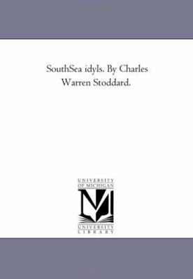 South-Sea Idyls. by Charles Warren Stoddard. 1425536859 Book Cover