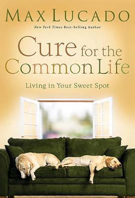 Cure for the Common Life: Living in Your Sweet ... 0849900085 Book Cover