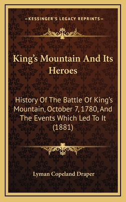 King's Mountain And Its Heroes: History Of The ... 1165401924 Book Cover