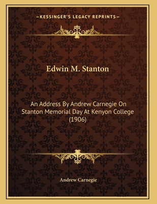 Edwin M. Stanton: An Address By Andrew Carnegie... 1165326922 Book Cover