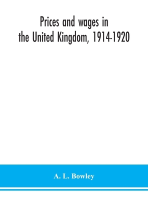 Prices and wages in the United Kingdom, 1914-1920 9354150454 Book Cover