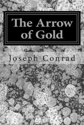 The Arrow of Gold: (Joseph Conrad Classics Coll... 1502738872 Book Cover