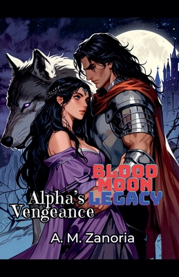 Blood Moon Legacy Alpha's Vengeance B0DFN1KWP5 Book Cover