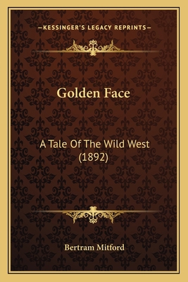 Golden Face: A Tale Of The Wild West (1892) 1166993787 Book Cover