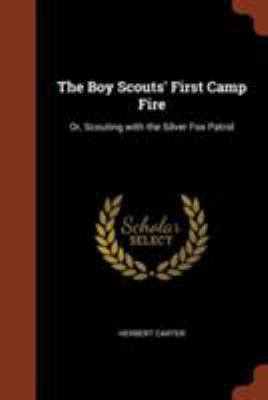 The Boy Scouts' First Camp Fire: Or, Scouting w... 1374927732 Book Cover