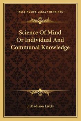 Science Of Mind Or Individual And Communal Know... 1163141631 Book Cover