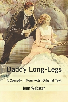 Daddy Long-Legs: A Comedy in Four Acts: Origina... B086PPJHZ3 Book Cover
