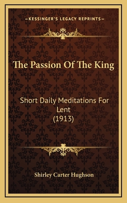 The Passion Of The King: Short Daily Meditation... 1168718589 Book Cover