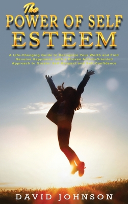 The Power of Self Esteem: A Life-Changing Guide... 1802749934 Book Cover