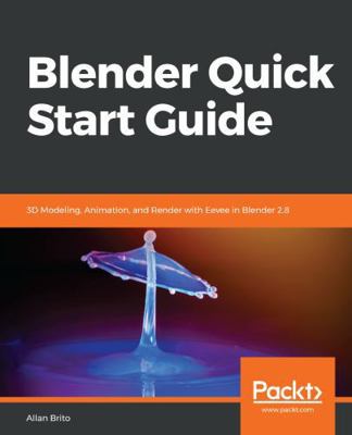 Blender Quick Start Guide: 3D Modeling, Animati... 1789619475 Book Cover
