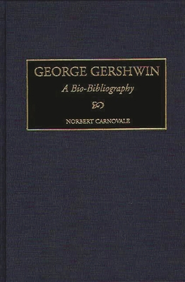 George Gershwin: A Bio-Bibliography 0313260036 Book Cover