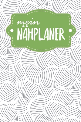Nähplaner: für deine neuen Nähprojekte zum Ausf... [German] B0849VF6Q5 Book Cover