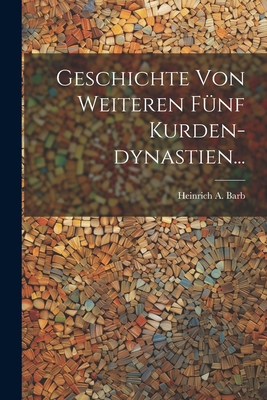 Geschichte Von Weiteren Fünf Kurden-dynastien... [German] 1021583790 Book Cover