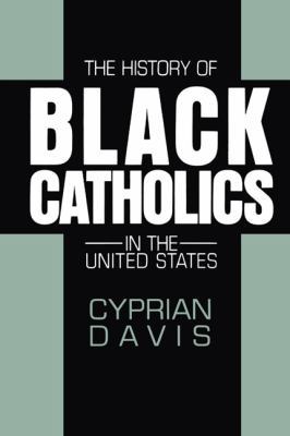 The History of Black Catholics in the United St... 0824514955 Book Cover