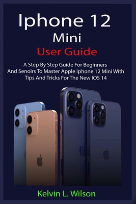 iPhone 12 Mini User Guide: The Complete User Ma... B08NF1NM6P Book Cover
