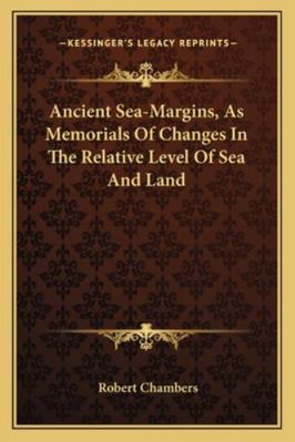 Ancient Sea-Margins, As Memorials Of Changes In... 1163285250 Book Cover