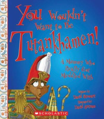 You Wouldn't Want to Be Tutankhamen!: A Mummy W... 0531189244 Book Cover