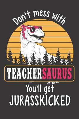 Don't Mess with Teachersaurus You 1726861627 Book Cover