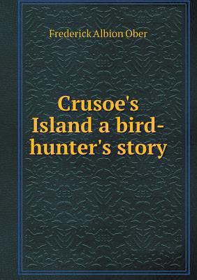 Crusoe's Island a bird-hunter's story 5518509197 Book Cover