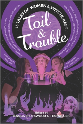 Toil & Trouble: 15 Tales of Women & Witchcraft 1335424377 Book Cover