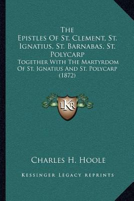 The Epistles Of St. Clement, St. Ignatius, St. ... 1164021842 Book Cover
