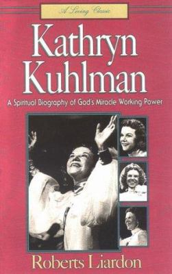Kathryn Kuhlman: A Spiritual Biography of God's... 1880089726 Book Cover