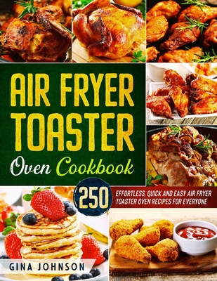 Air Fryer Toaster Oven Cookbook: 250 Effortless... B0882LC1KQ Book Cover