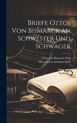 Briefe Ottos von Bismarck an Schwester und Schw... [German] 101961661X Book Cover