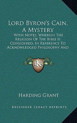 Lord Byron's Cain, a Mystery: With Notes, Where... 1163546070 Book Cover