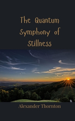 The Quantum Symphony of Stillness 3690807379 Book Cover