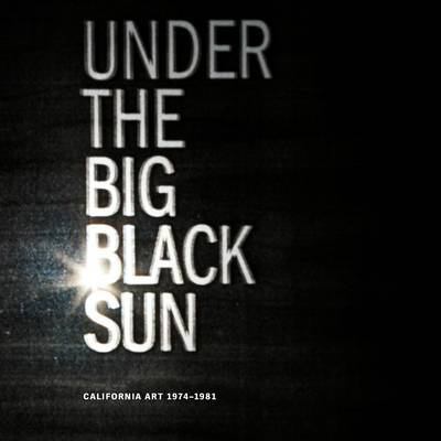 Under the Big Black Sun: California Art 1974-1981 3791351397 Book Cover