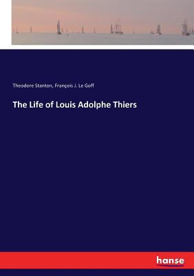 The Life of Louis Adolphe Thiers 3337369804 Book Cover