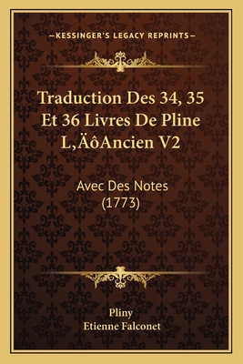 Traduction Des 34, 35 Et 36 Livres De Pline L'A... [French] 1166336301 Book Cover