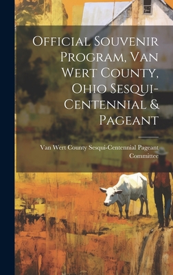 Official Souvenir Program, Van Wert County, Ohi... 1019364793 Book Cover