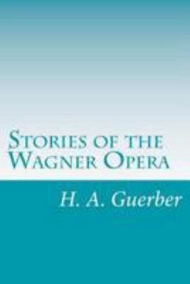 Stories of the Wagner Opera 1499347766 Book Cover