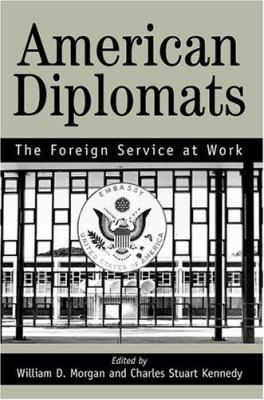 American Diplomats: The Foreign Service at Work 0595329748 Book Cover