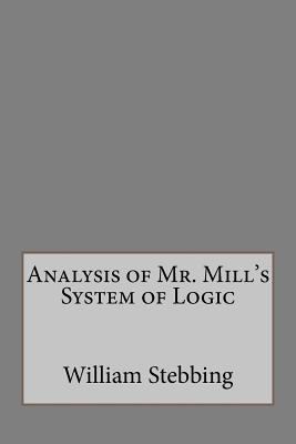 Analysis of Mr. Mill's System of Logic 1534857109 Book Cover