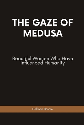The Gaze of Medusa: Beautiful Women Who Have In... B09XSV48YP Book Cover