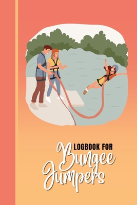 Logbook for Bungee Jumpers: This bungee jumping... 1312692561 Book Cover