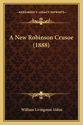 A New Robinson Crusoe (1888) 1164541374 Book Cover