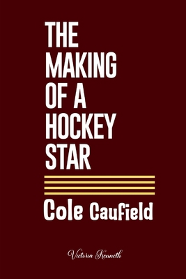 Cole Caufield: The Making of a Hockey Star B0DYY7C9H1 Book Cover
