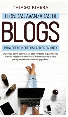 Técnicas Avanzadas de Blogs Para Crear Ingresos... [Spanish] 1800600291 Book Cover