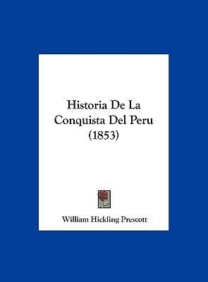 Historia de La Conquista del Peru (1853) [Spanish] 1162406828 Book Cover