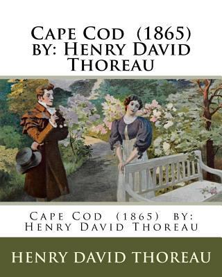 Cape Cod (1865) by: Henry David Thoreau 1981628592 Book Cover