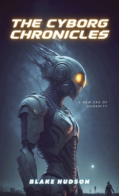 The Cyborg Chronicles: A New Era of Humanity B0CPKFW36F Book Cover