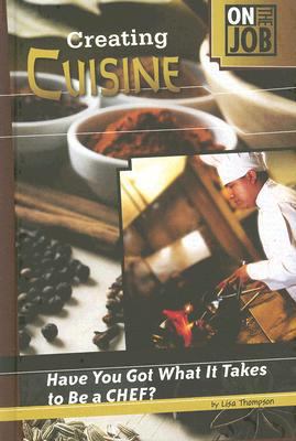 Creating Cuisine: Have You Got What It Takes to... 0756536251 Book Cover