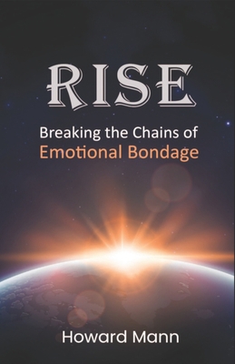 Rise: Breaking the Chains of Emotional Bondage B0BFHS69Z4 Book Cover